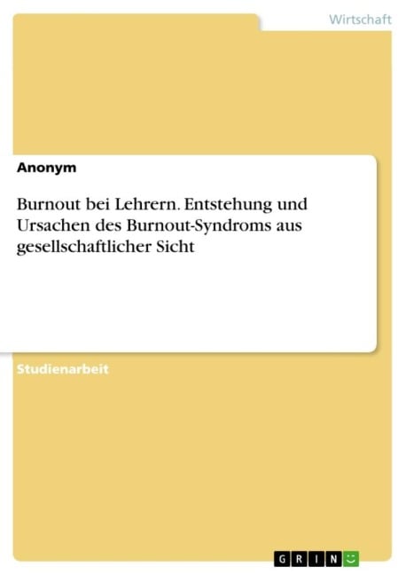 Burnout bei Lehrern. Entstehung und Ursachen des Burnout-Syndroms aus gesellschaftlicher Sicht - Anonymous