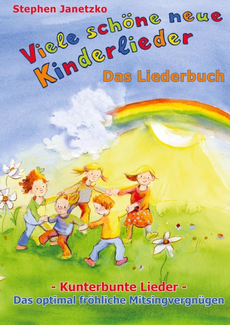 Viele schöne neue Kinderlieder - Kunterbunte Lieder - Das optimal fröhliche Mitsingvergnügen - Stephen Janetzko