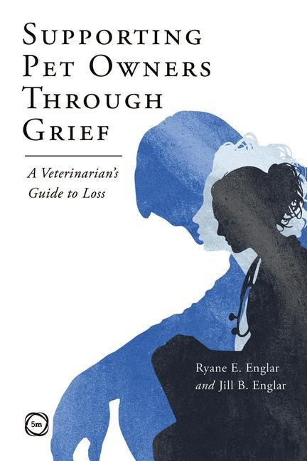 Supporting Pet Owners Through Grief - Ryane E Englar