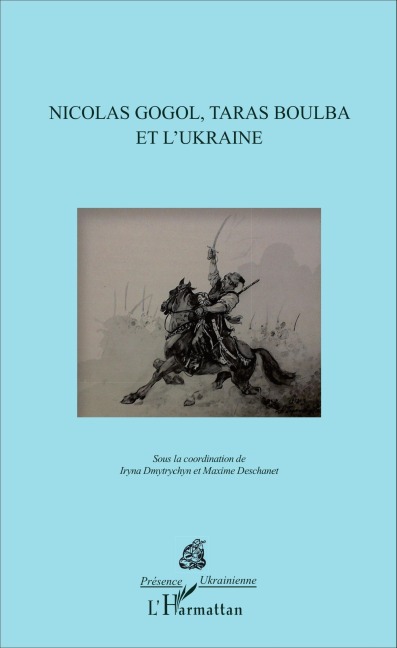 Nicolas Gogol, Taras Boulba et l'Ukraine - Maxime Deschanet, Iryna Dmytrychyn Bonin