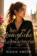 Cover-Bild zum Titel 'Ihre königliche Leibwächterin' von 'Naoie Smith'