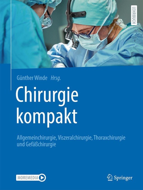 Chirurgie kompakt - Allgemeinchirurgie, Viszeralchirurgie, Thoraxchirurgie und Gefäßchirurgie - 