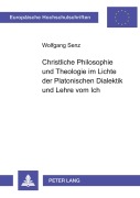 Cover-Bild zum Titel 'Christliche Philosophie und Theologie im Lichte der Platonischen Dialektik und Lehre vom Ich' von 'Wolfgang Senz'