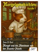 Cover-Bild zum Titel 'Morgel und die Abenteuer mit der Huschi-Husch' von 'Jens K. Carl'