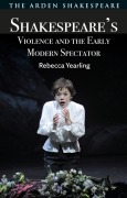 Cover-Bild zum Titel 'Shakespeare's Violence and the Early Modern Spectator' von 'Rebecca Yearling'