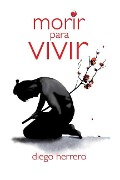 Cover-Bild zum Titel 'Morir para Vivir' von 'Diego Herrero'