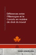 Cover-Bild zum Titel 'Différences entre l'Allemagne et le Canada en matière de droit du travail' von 'Thomas Murrhardt, John Gayle, Ines Alberti'