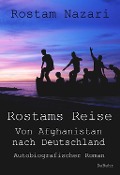 Cover-Bild zum Titel 'Rostams Reise - Von Afghanistan nach Deutschland - Autobiografischer Roman' von 'Rostam Nazari'