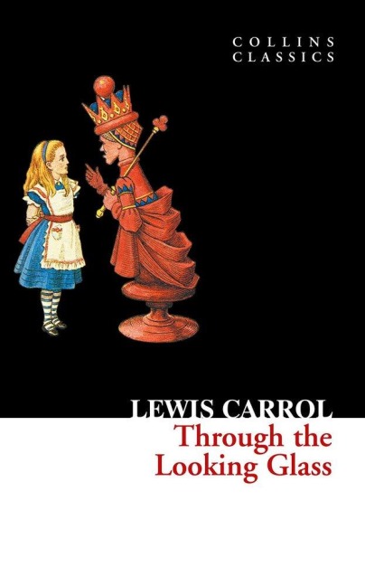 Through The Looking Glass - Lewis Carroll