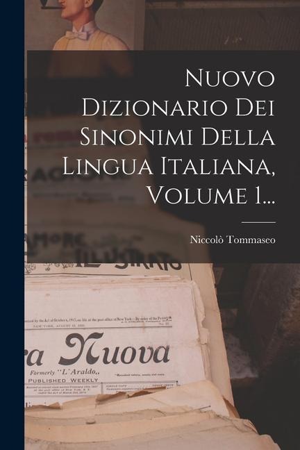 Nuovo Dizionario Dei Sinonimi Della Lingua Italiana, Volume 1... - Niccolò Tommaseo