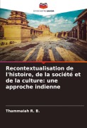 Cover-Bild zum Titel 'Recontextualisation de l'histoire, de la société et de la culture: une approche indienne' von 'Thammaiah R. B.'