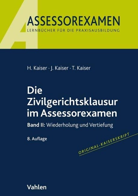 Die Zivilgerichtsklausur im Assessorexamen - Horst Kaiser, Jan Kaiser, Torsten Kaiser