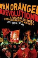An Orange Revolution - Askold Krushnelnycky