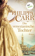 Cover-Bild zum Titel 'Die venezianische Tochter: Die Töchter Englands - Band 6' von 'Philippa Carr'