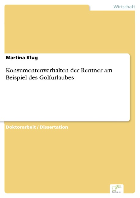 Konsumentenverhalten der Rentner am Beispiel des Golfurlaubes - Martina Klug