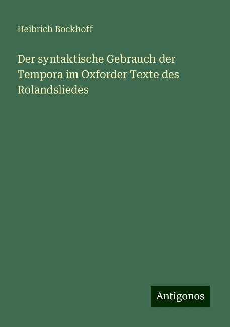 Der syntaktische Gebrauch der Tempora im Oxforder Texte des Rolandsliedes - Heibrich Bockhoff