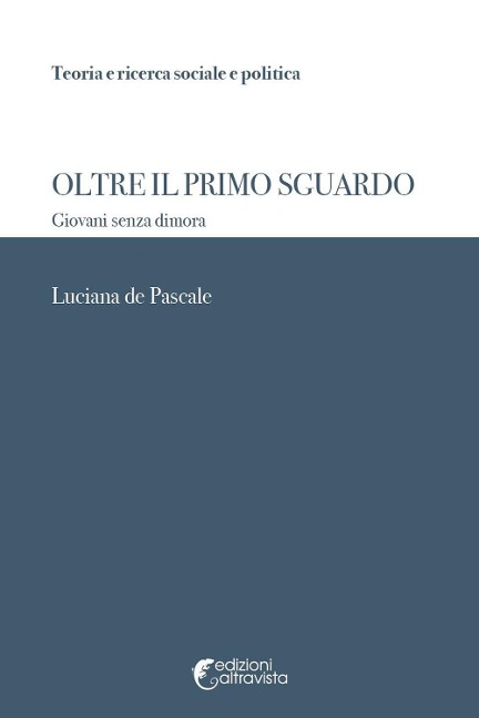 Oltre il primo sguardo. Giovani senza dimora - Luciana de Pascale