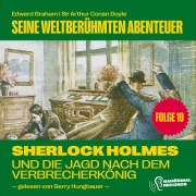 Cover-Bild zum Titel 'Sherlock Holmes und die Jagd nach dem Verbrecherkönig (Seine weltberühmten Abenteuer, Folge 19)' von 'Arthur Conan Doyle, Edward Graham'