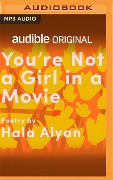 You're Not a Girl in a Movie - Hala Alyan