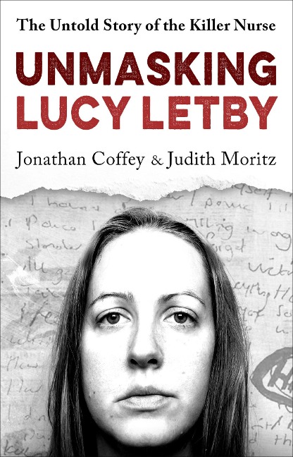 Unmasking Lucy Letby - Jonathan Coffey & Judith Moritz