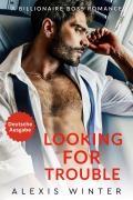 Cover-Bild zum Titel 'Looking For Trouble (Die Milliardäre von Chicago, #1)' von 'Alexis Winter'