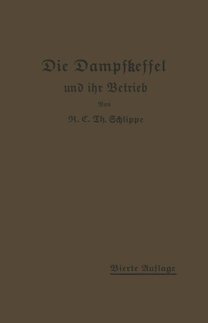 Die Dampfkessel und ihr Betrieb - K. E. Th. Schlippe