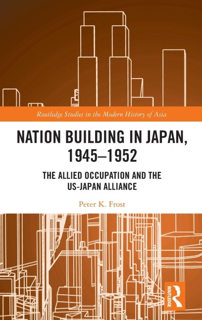 Nation Building in Japan, 1945-1952 - Peter K. Frost