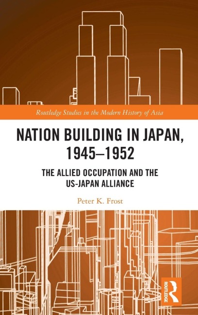 Nation Building in Japan, 1945-1952 - Peter K. Frost