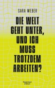 Die Welt geht unter, und ich muss trotzdem arbeiten? - Sara Weber