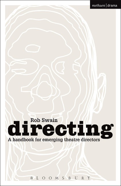 Directing - a Handbook for Emerging Theatre Directors - Rob Swain