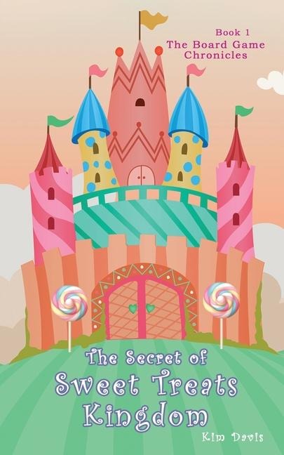 The Secret of the Sweet Treats Kingdom - Kim Davis