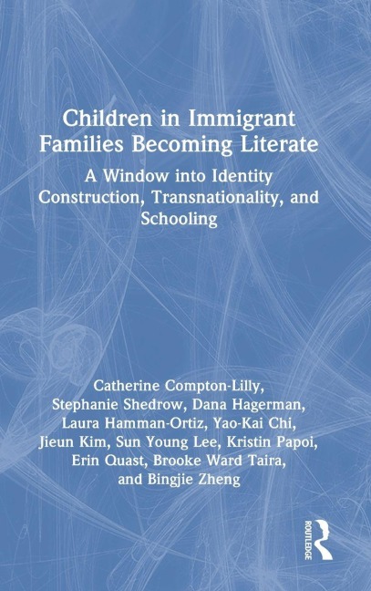 Children in Immigrant Families Becoming Literate - Catherine Compton-Lilly, Stephanie Shedrow, Dana Hagerman