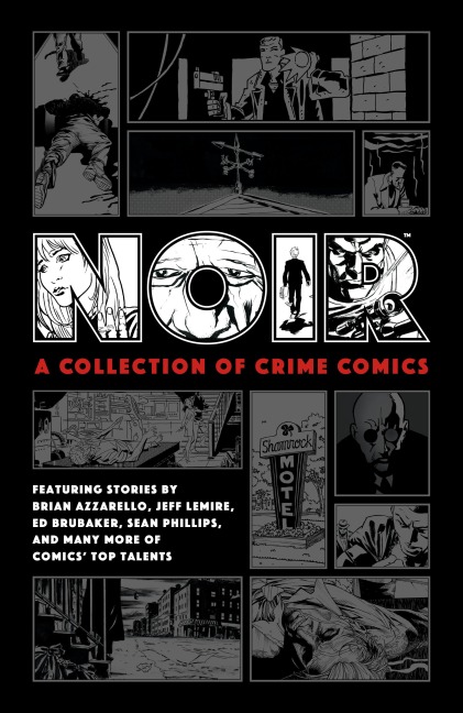 Noir: A Collection of Crime Comics - Ed Brubaker, Jeff Lemire, Brian Azzarello, Paul Grist
