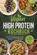 Cover-Bild zum Titel 'Vegan High Protein Kochbuch: Die leckersten eiweißreichen Rezepte für maximalen Muskelaufbau, effektiven Fettabbau und lange Sättigung - inkl. 30-Tage-Ernährungsplan,Fingerfood, Desserts & Shakes' von 'Marieke Nirwing'