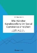 Wie Händler Kanalexzellenz im Social Commerce erreichen. Empfehlungen für die Fast Fashion Modebranche - Veronica Ilinseer