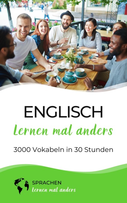 Englisch lernen mal anders - 3000 Vokabeln in 30 Stunden - Sprachen Lernen Mal Anders