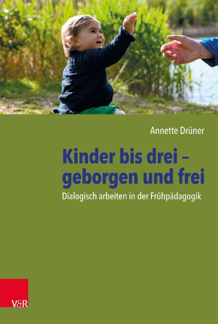 Kinder bis drei - geborgen und frei - Annette Drüner