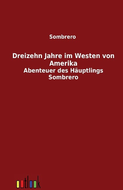Dreizehn Jahre im Westen von Amerika - Sombrero