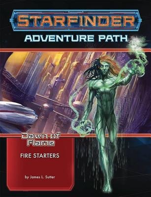 Starfinder Adventure Path: Fire Starters (Dawn of Flame 1 of 6) - James L Sutter