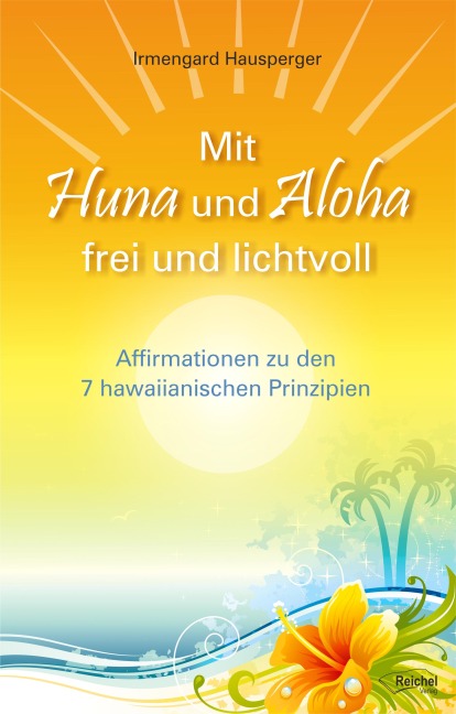 Mit Huna und Aloha frei und lichtvoll - Irmengard Hausperger