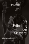 Cover-Bild zum Titel 'Die Erfindung der Sklaverei' von 'Lutz Spilker'