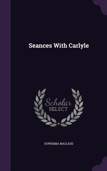 Seances With Carlyle - Euphemia Macleod