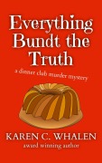 Cover-Bild zum Titel 'Everything Bundt the Truth (The Dinner Club Murder Mysteries, #1)' von 'Karen C. Whalen'