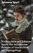 Cover-Bild zum Titel 'Weihnachten mit Johanna Spyri: Die beliebtesten Romane & Geschichten aus Alpengebirge' von 'Johanna Spyri'