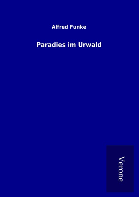 Paradies im Urwald - Alfred Funke