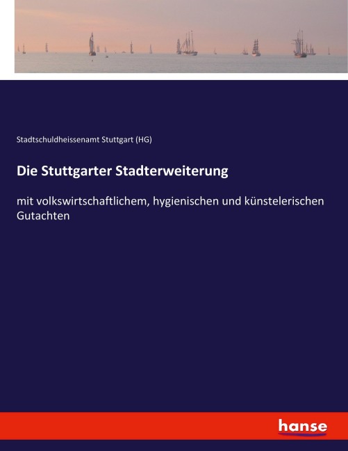 Die Stuttgarter Stadterweiterung - Stadtschuldheissenamt Stuttgart (HG)