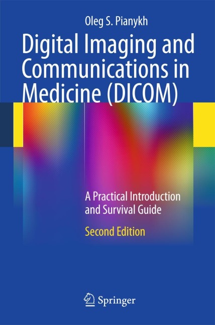Digital Imaging and Communications in Medicine (DICOM) - Oleg S. Pianykh