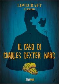 Lovecraft. Il caso di Charles Dexter Ward - Howard P. Lovecraft, I. N. J. Culbard