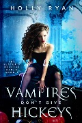 Vampires Don't Give Hickeys (The Slayer's Reverse Harem, #1) - Holly Ryan