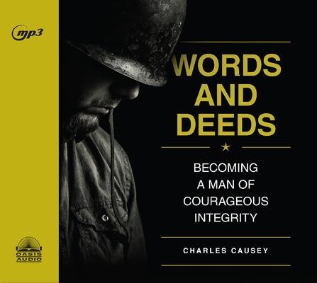 Words and Deeds: Becoming a Man of Courageous Integrity - Charles Causey